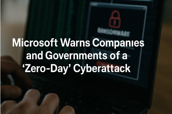 Microsoft Warns Companies and Governments of a "Zero-Day" Cyberattack